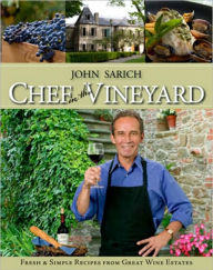 Title: Chef in the Vineyard: Fresh and Simple Recipes from Great Wine Estates, Author: Chef John Sarich