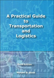 Practical Guide to Transportation and Logistics / Edition 3