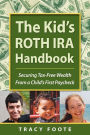 The Kid's Roth IRA Handbook, Securing Tax-Free Wealth from a Child's First Paycheck