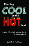 Keeping Cool on the Hot Seat: Dealing Effectively with the Media in Times of Crisis
