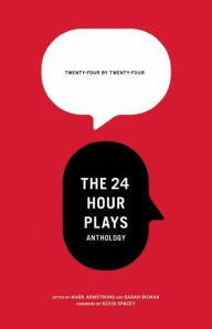 Title: 24 by 24: The 24 Hour Plays Anthology, Author: Mark Armstrong