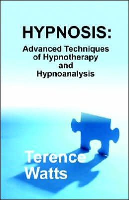 Hypnosis: Advanced Techniques of Hypnotherapy and Hypnoanalysis