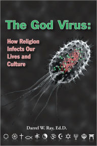 Title: The God Virus: How Religion Infects Our Lives and Culture, Author: Darrel Ray