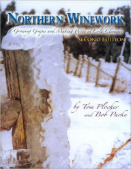 Northern Winework: Growing Grapes and Making Wine in Cold Climates