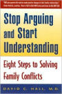 Stop Arguing and Start Understanding: Eight Steps to Solving Family Conflicts