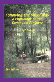 Title: Following the Milky Way: A Pilgrimage on the Camino de Santiago, Author: Elyn Aviva