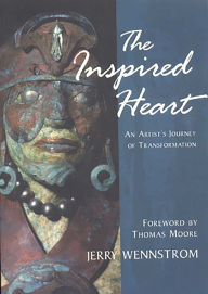 Title: The Inspired Heart: An Artist's Journey of Transformation / Edition 1, Author: Jerry Wennstrom