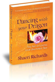 Dancing with your Dragon: The Art of Loving your Unlovable Self