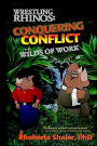 Wrestling Rhinos: Conquering Conflict in the Wilds of Work