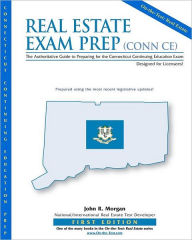 Title: Real Estate Exam Prep (CONN CE): The Authoritative Guide to Preparing for the Connecticut Continuing Education Exam, Author: John R Morgan