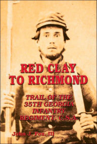 Red Clay to Richmond: Trail of the 35th Georgia Infantry Regiment, CSA
