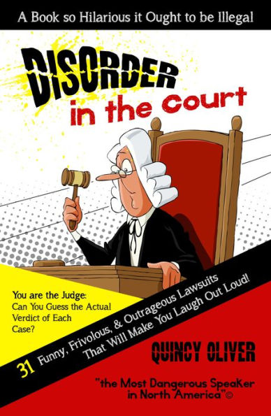 DisOrder in the Court: 31 Funny, Frivolous & Outrageous Lawsuits that Will Make You Laugh Out Loud