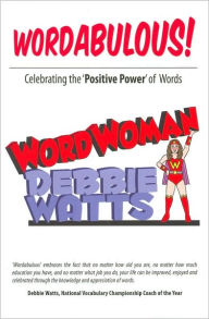 Title: Wordabulous!: Celebrating the 'Positive Power' of Words, Author: Debbie Watts