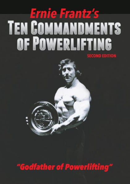 Ernie Frantz's Ten Commandments of Powerlifting Second Edition