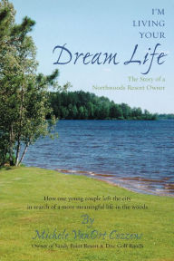 I'm Living Your Dream Life: The Story of a Northwoods Resort Owner