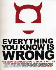 Title: Everything You Know Is Wrong: The Disinformation Guide to Secrets and Lies, Author: Russ Kick