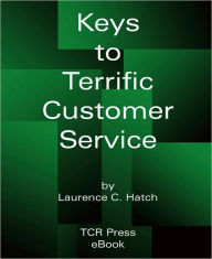 Title: Keys to Terrific Customer Service, Author: Laurence Hatch