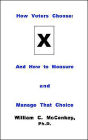 How Voters Choose:And the Measurement and Management of the Choice