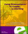 Using Dreamweaver to Create E-Learning: A Comprehensive Guide to Coursebuilder and Learning Site