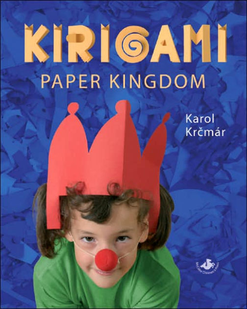 Kirigami Paper Kingdom by Karol Krcmar, Hardcover Barnes & Noble®