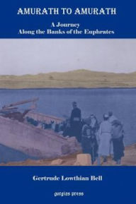 Amurath To Amurath, A Five Month Journey Along The Banks Of The Euphrates