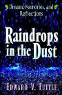 Raindrops in the Dust; Dreams, Memories and Reflections