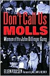 Don't Call Us Molls: Women of the John Dillinger Gang