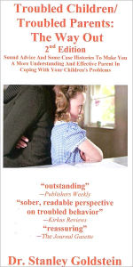 Title: Troubled Children/Troubled Parents: The Way Out/2nd Edition, Author: Stanley Goldstein