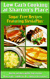 Low Carb Cooking at Sharron's Place: Sugar Free Recipes Featuring Steviaplus