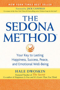 The Sedona Method: Your Key to Lasting, Happiness, Success, Peace and Emotional Well-being