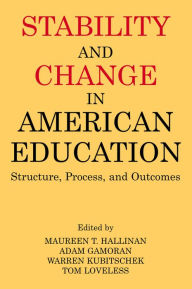 Title: Stability and Change in American Education: Structure, Process, and Outcomes, Author: Maureen T. Hallinan