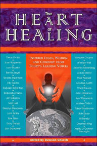 The Heart of Healing: Inspired Healing Wisdom from Today's Leading Voices