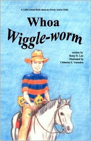 Whoa, Wiggle-Worm: A Little Lemon Book about an Overly Active Child