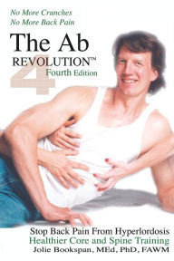 Title: The Ab Revolution Fourth Edition - No More Crunches No More Back Pain, Author: Jolie Bookspan Dr