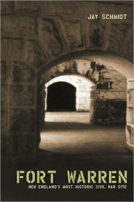 Title: Fort Warren: New England's Most Historic Civil War Site, Author: JAY SCHMIDT