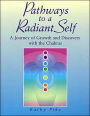 Pathways to a Radiant Self: A Journey of Growth and Discovery with the Chakras