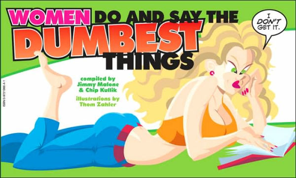 Women Do and Say the Dumbest Things