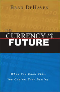 The Currency of the Future: When You Know This, You Control Your Destiny