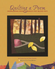 Title: Quilting A Poem: Original Designs Inspired By America's Most Beloved Poets, Author: Frances Kite
