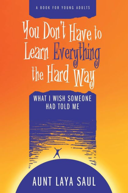 you-don-t-have-to-learn-everything-the-hard-way-what-i-wish-someone