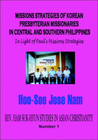 Title: Missions Strategies Of Korean Presbyterian Missionaries In Central And Southern Philippines (Hardcover), Author: Hoo-Soo Jose Nam