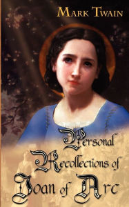 Title: Personal Recollections Of Joan Of Arc (ARose Books Edition), Author: Mark Twain