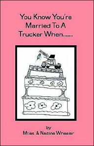 Title: You Know You're married to a Trucker When..., Author: Miles Wheeler