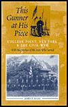This Gunner at His Piece: College Point, New York and the Civil War with Biographies of the Men Who Served