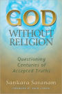 God Without Religion: Questioning Centuries of Accepted Truths