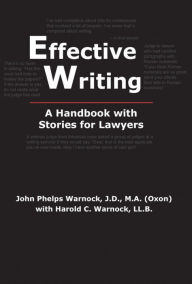 Title: Effective Writing: A Handbook with Stories for Lawyers, Author: John Phelps Warnock