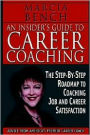 Insider's Guide to Career Coaching: The Step-by-Step Roadmap to Coaching Job and Career Satisfaction