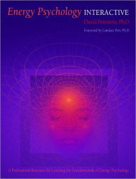 Energy Psychology Interactive: Rapid Interventions for Lasting Change