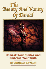 Title: The Beauty and Vanity Of Denial, Author: Angela Taylor
