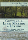 Getting a Life; Making a Living: How to start and run your own Business